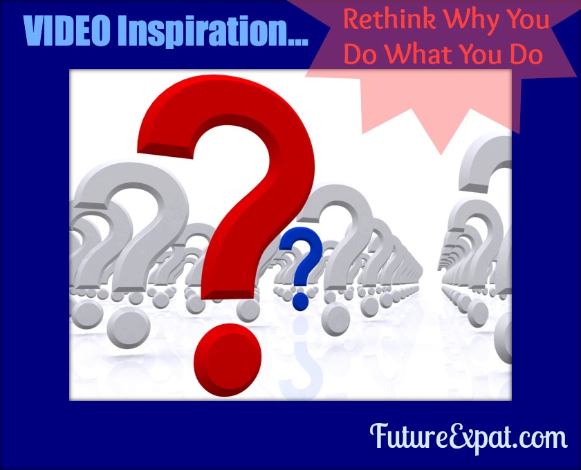 Video Inspiration ~ Rethink Why You Do What You Do