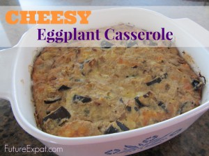 Cheesy Eggplant Casserole by Future Expat
