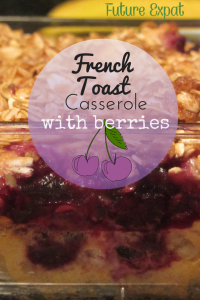 French Toast Casserole with Berries - Future Expat