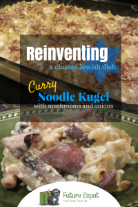 Reinventing a Classic Jewish Dish: Curry Noodle Kugel with Mushrooms and Onions | Future Expat