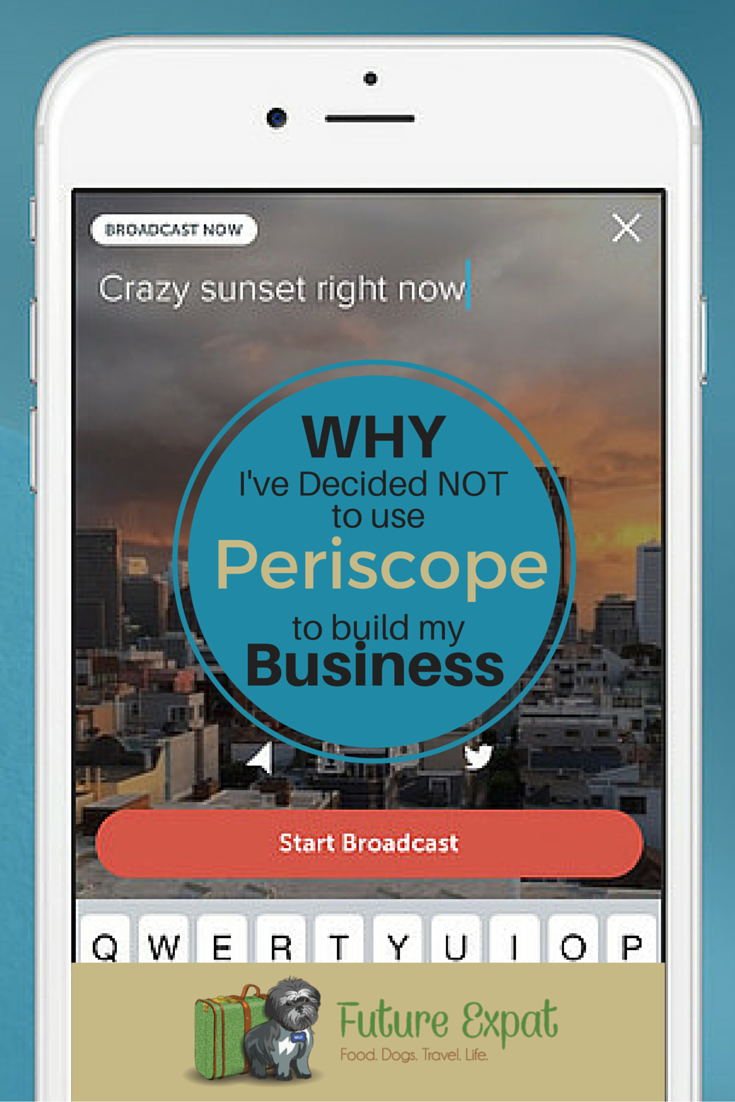 Why I’ve Decided NOT to Use Periscope to Build My Business